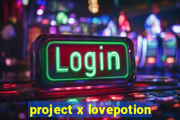 project x lovepotion